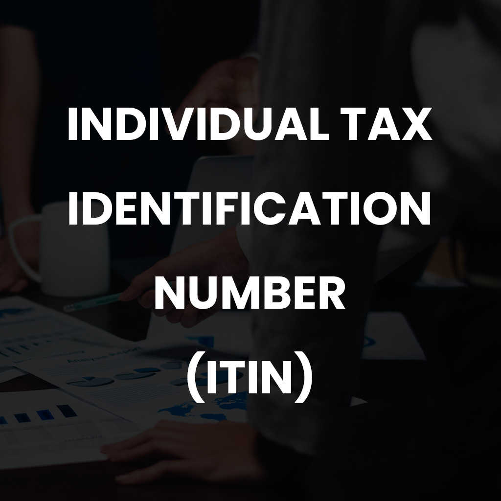 Individual Tax Identification Number (ITIN)
